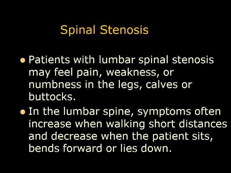 Spinal Stenosis Patients with lumbar spinal stenosis may feel pain, weakness, or numbness in